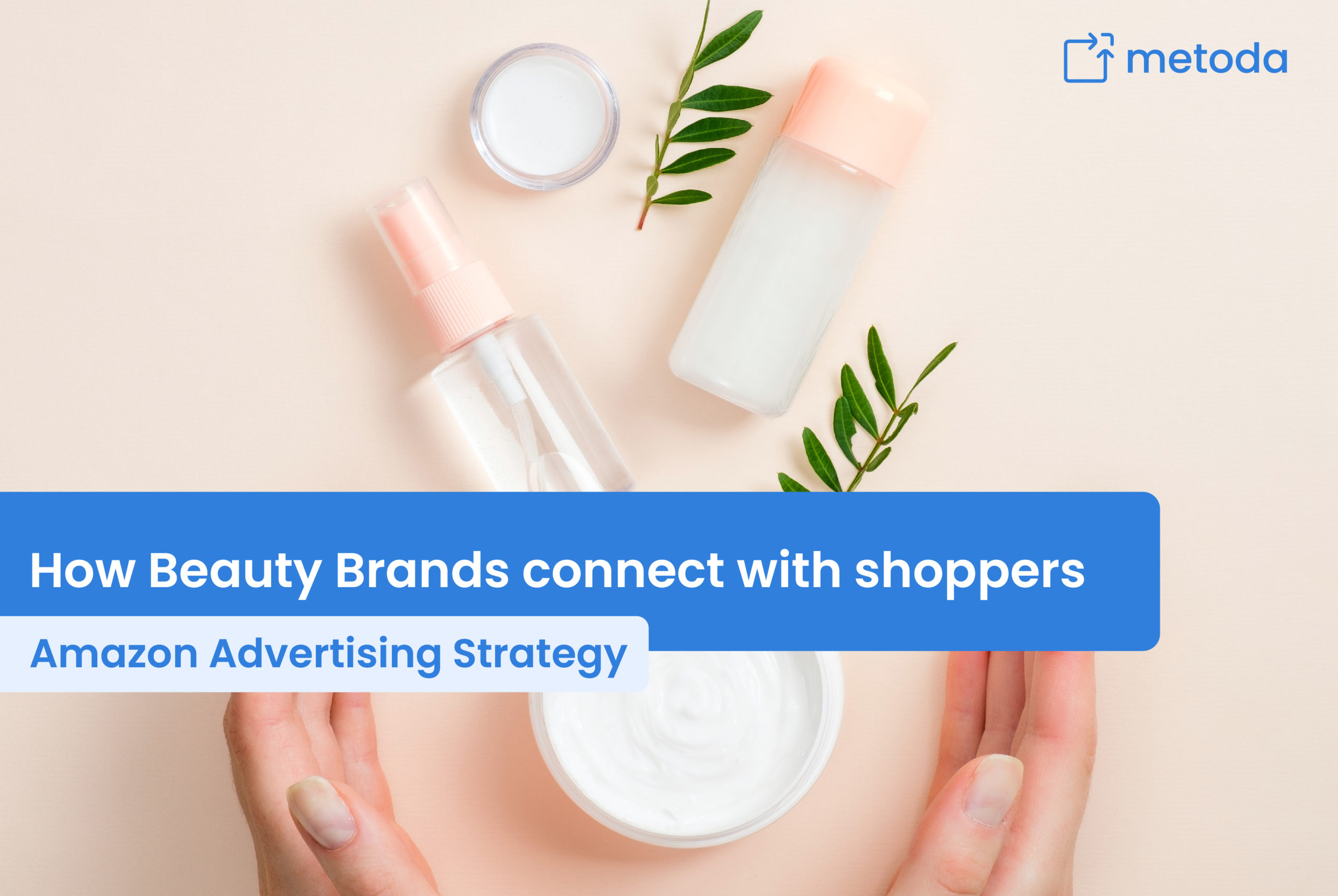 How Beauty Brands can connect with Shoppers on Amazon - metoda